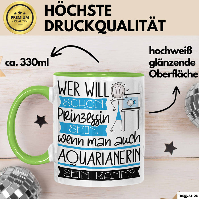 Aquarianerin Tasse Geschenk Spruch Wer Will Schon Prinzessin Sein Wenn Man Auch Aquarianerin Sein Kann Grün Trendation