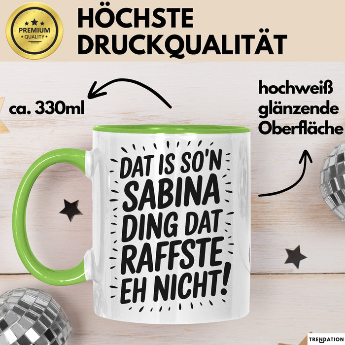 Sabina Tasse Geschenk Dat Is So'n Sabina Ding Dat Raffste Eh Nicht Geschenkidee Becher mit Name Grün Trendation