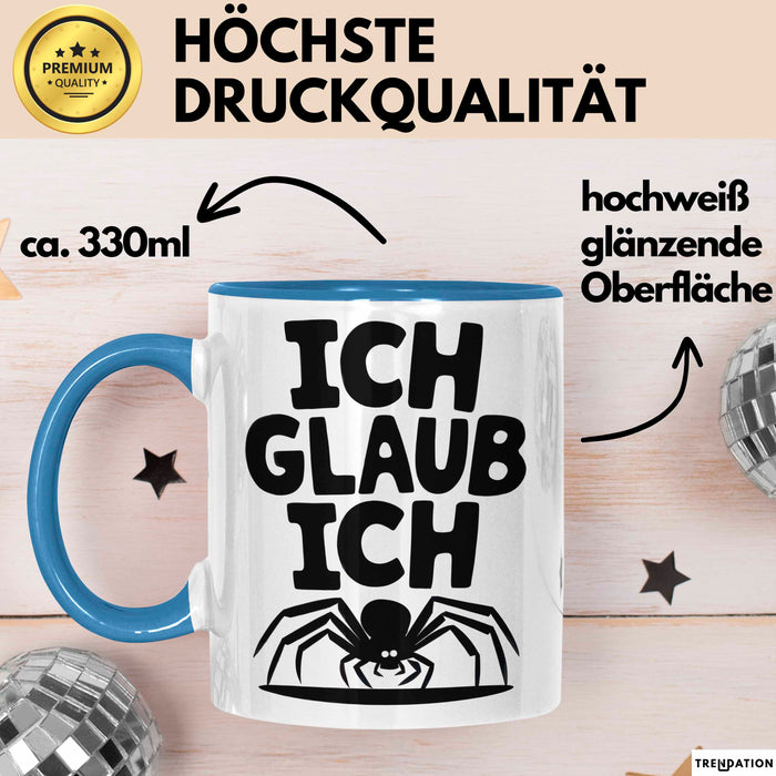Spinne Vogelspinne Tier Tasse Geschenk Lustige Geschenkidee Spruch Ich Glaub Ich Blau Trendation