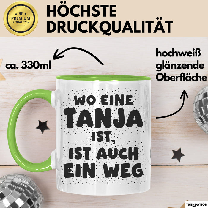 Tanja Tasse Wo Eine Tanja Ist, Ist Auch Ein Weg Geschenk