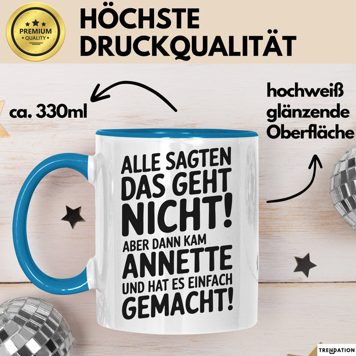 Annette Tasse Geschenk Alle Sagten Das Geht Nicht Aber Dann Kam Annette Und Hat Es Einfach Gemacht Geschenkidee Becher mit Name Blau Trendation