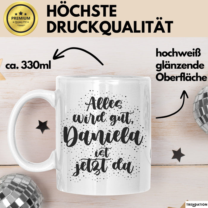 Daniela Tasse Alles Wird Gut, Daniela Ist Jetzt Da Geschenk