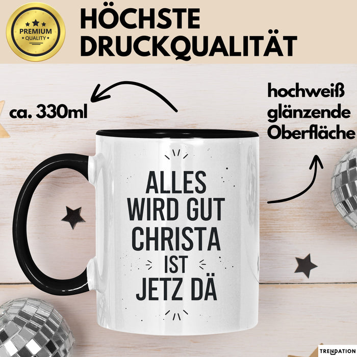 Christa Tasse Geschenk Alles Ist Gut Christa Ist Jetz Da Geschenkidee Becher mit Name Schwarz Trendation