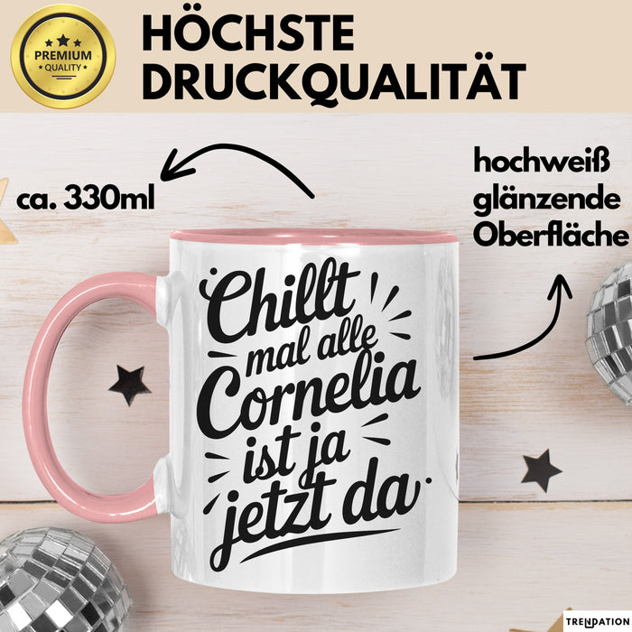 Cornelia Tasse Geschenk Chillt Mal Alle Cornelia Ist Ja Jetzt Da Geschenkidee Becher mit Name Rosa Trendation