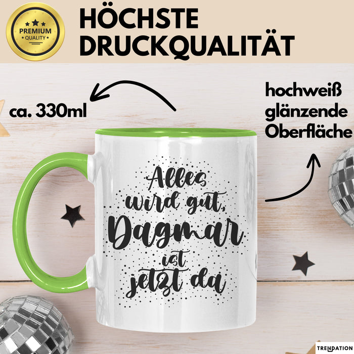 Dagmar Tasse Alles Wird Gut, Dagmar Ist Jetzt Da Geschenk