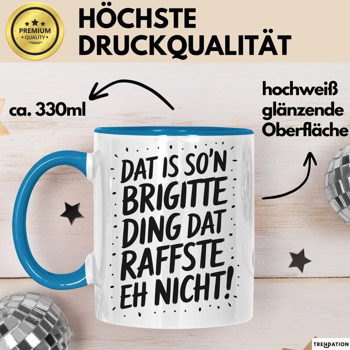 Brigitte Tasse Geschenk Dat Is So'n Brigitte Ding Dat Raffste Eh Nicht Geschenkidee Becher mit Name Blau Trendation