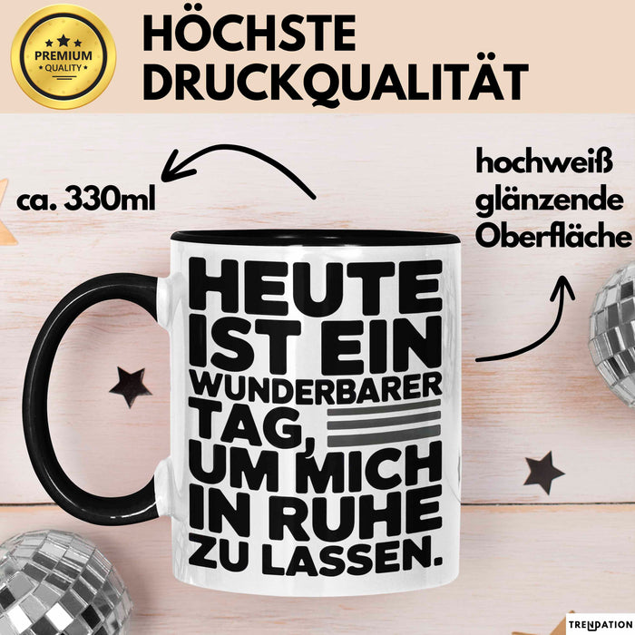 Sarkasmus Sarkastisch Tasse Geschenk Lustige Geschenkidee Heute Ist Ein Wunderbarer Tag um mich in ruhe zu lassen Schwarz Trendation