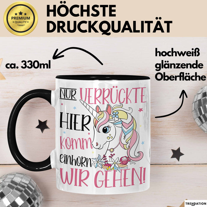 Nur Verrückte Hier Komm Einhorn Wir Gehen Tasse Geschenk Spruch für Frauen Einhorn-Liebhaber Schwarz Trendation