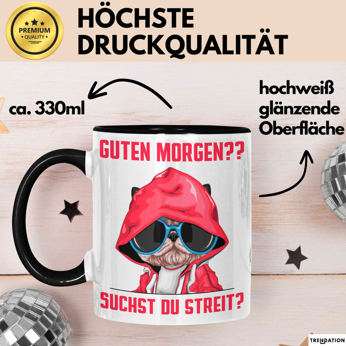 Sarkasmus Tasse Geschenk Lustiger Spruch Hund Guten Morgen Suchst Du Streit Becher Schwarz Trendation