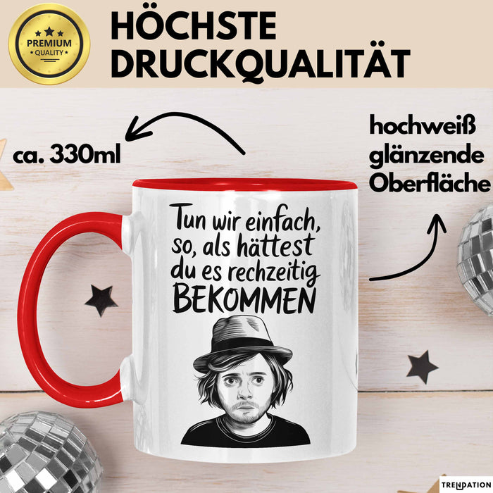 Sarkastischer Sarkasmus Tasse Geschenk Lustige Geschenkidee Spruch Tun Wir Einfach So Als Hättest Du Es Rechtzeitig Bekommen Rot Trendation