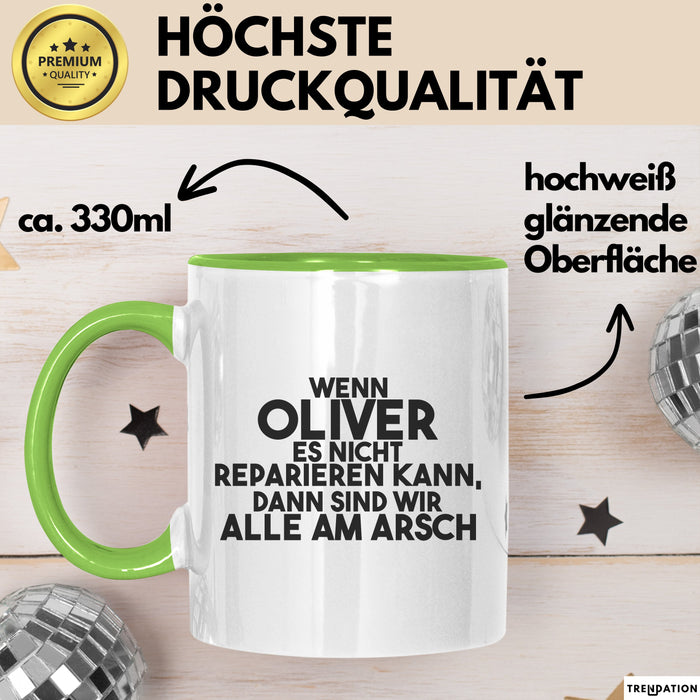 Oliver Tasse Wenn Oliver Nicht Repariert, Sind Wir Am Arsch Geschenk Grün Trendation
