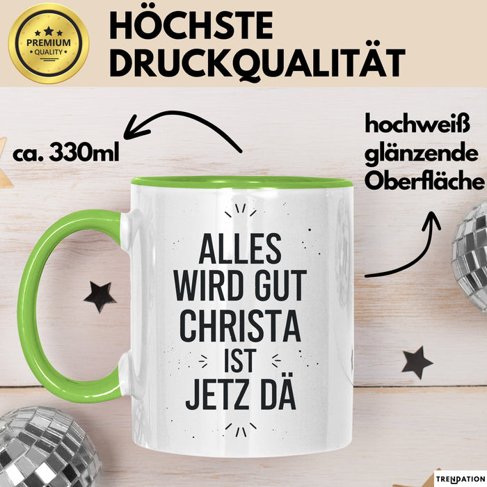 Christa Tasse Geschenk Alles Ist Gut Christa Ist Jetz Da Geschenkidee Becher mit Name Grün Trendation