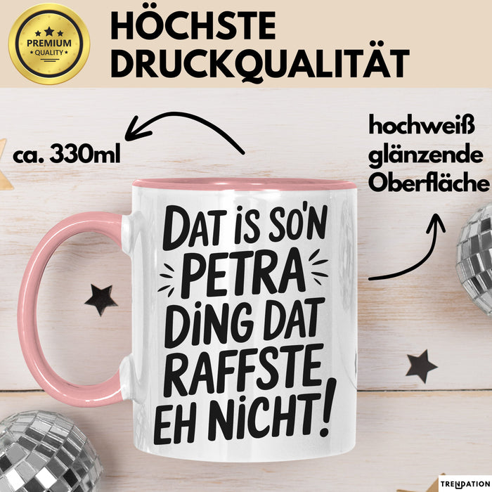 Petra Tasse Geschenk Dat Is So'n Petra Ding Dat Raffste Eh Nicht Geschenkidee Becher mit Name Rosa Trendation