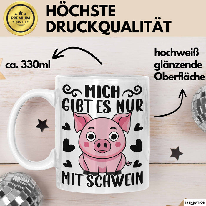 Schweine-Liebhaber Tasse Geschenk Mich Gibt Es Nur Mit Schwein Hausschwein Weiß Trendation