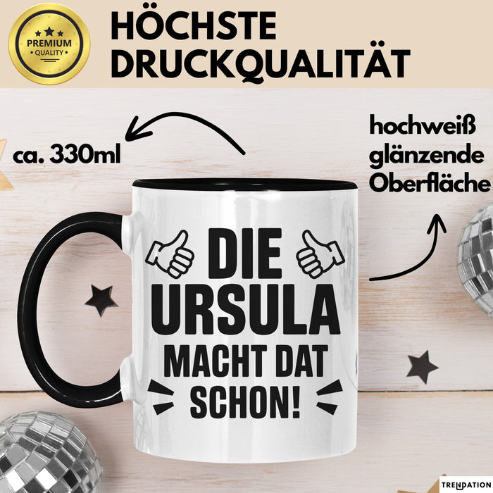 Ursula Tasse Geschenk Die Ursula Macht Dat Schon Geschenkidee Becher mit Name Schwarz Trendation