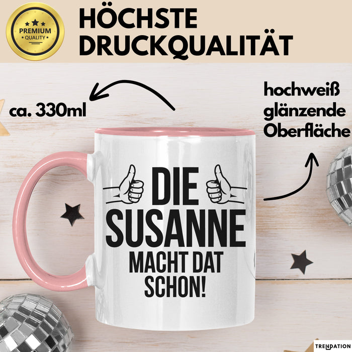 Susanne Tasse Geschenk Die Susanne Macht Dat Schon Geschenkidee Becher mit Name Rosa Trendation