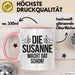 Susanne Tasse Geschenk Die Susanne Macht Dat Schon Geschenkidee Becher mit Name Rosa Trendation