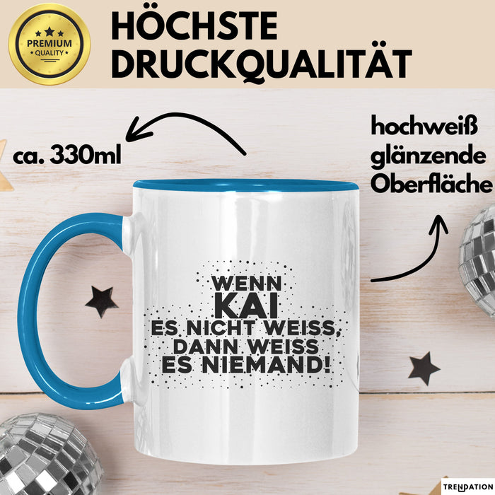 Kai Tasse Wenn Kai Es Nicht Weiss, Dann Weiss Es Niemand! Geschenk