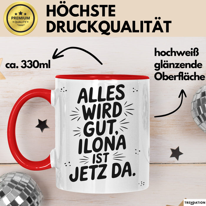 Ilona Tasse Geschenk Alles Ist Gut Ilona Ist Jetz Da Geschenkidee Becher mit Name Rot Trendation