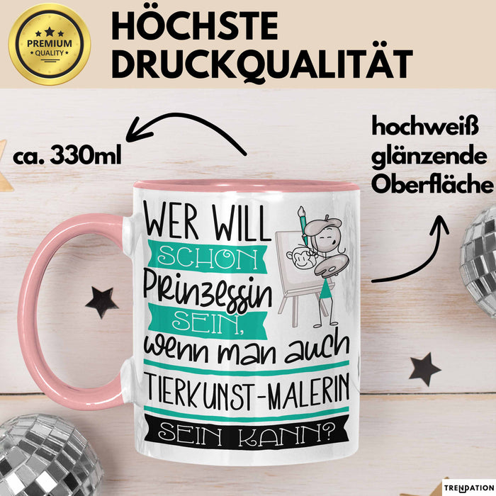 Tierkunst-Malerin Tasse Geschenk Spruch Wer Will Schon Prinzessin Sein Wenn Man Auch Tierkunst-Malerin Sein Kann Rosa Trendation