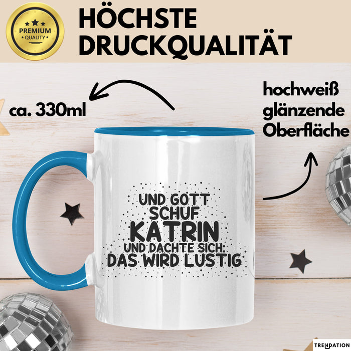 Katrin Tasse Und Gott Schuf Katrin Und Dachte Sich: Das Wird Lustig