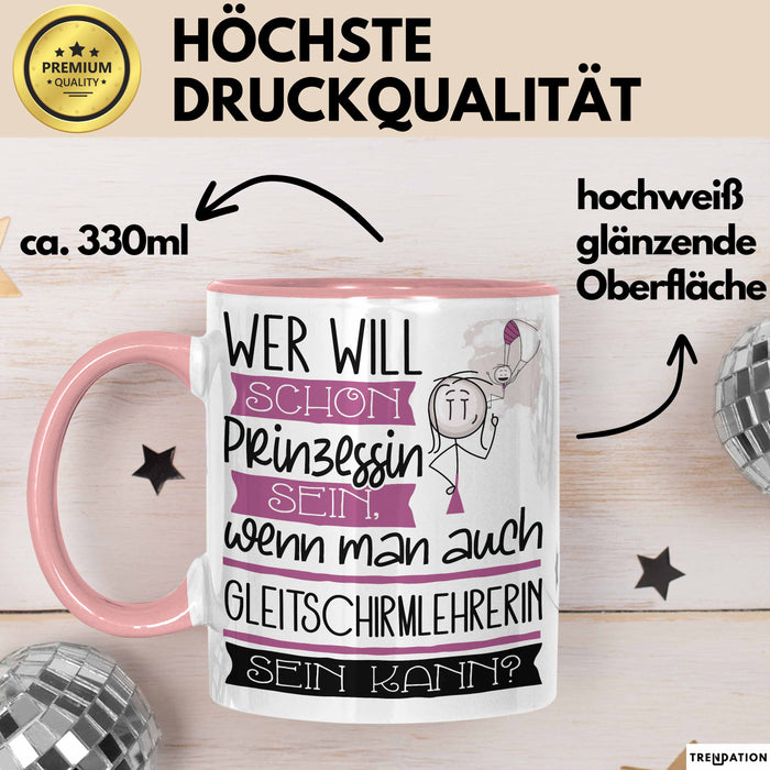 Gleitschirmlehrerin Tasse Geschenk Spruch Wer Will Schon Prinzessin Sein Wenn Man Auch Gleitschirmlehrerin Sein Kann Rosa Trendation