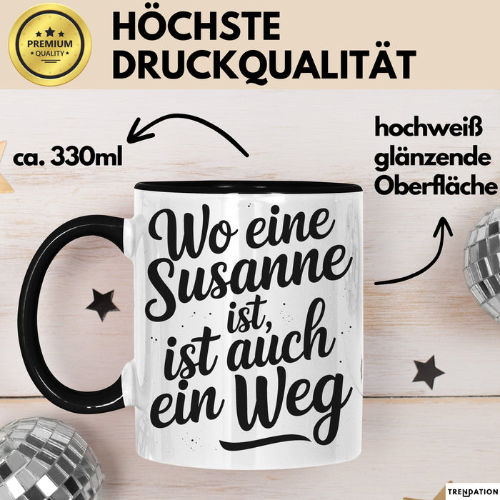 Susanne Tasse Geschenk Wo Eine Susanne Ist Ist Auch Ein Weg Geschenkidee Becher mit Name Schwarz Trendation