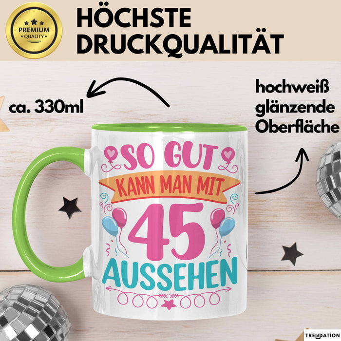 45er Geburtstag Tasse Geschenk Frauen So Gut Kann Man Mit 45 Aussehen Geschenkidee Geburtstag Grün Trendation