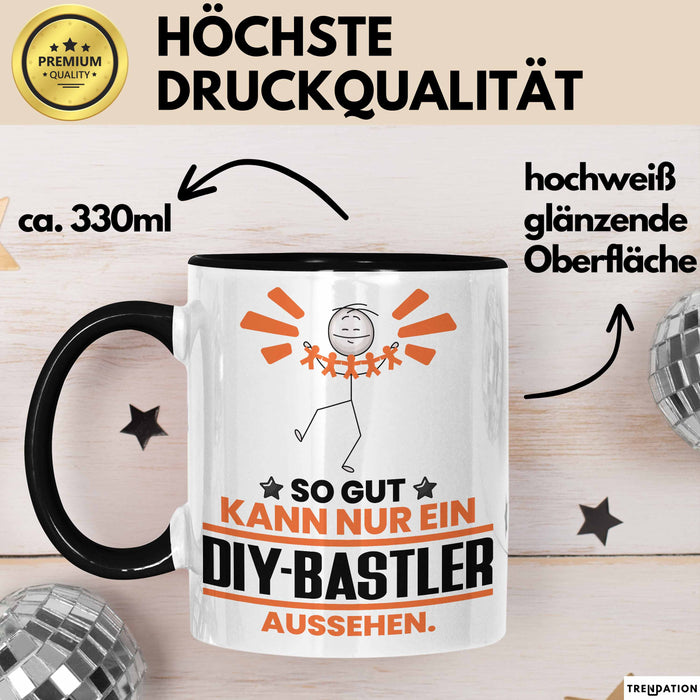 DIY-Bastler Geschenk Tasse So Gut Kann Nur Ein DIY-Bastler Aussehen Geschenkidee Kaffee-Becher Schwarz Trendation