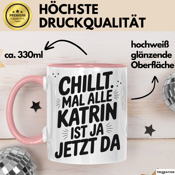 Katrin Tasse Geschenk Chillt Mal Alle Katrin Ist Ja Jetzt Da Geschenkidee Becher mit Name Rosa Trendation