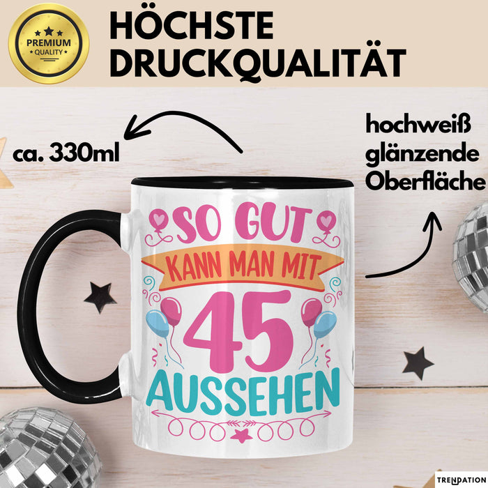 45er Geburtstag Tasse Geschenk Frauen So Gut Kann Man Mit 45 Aussehen Geschenkidee Geburtstag Trendation
