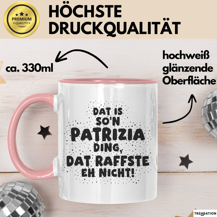 Patrizia Tasse Dat Is So'n Patrizia Ding, Dat Raffste Eh Nicht Geschenk