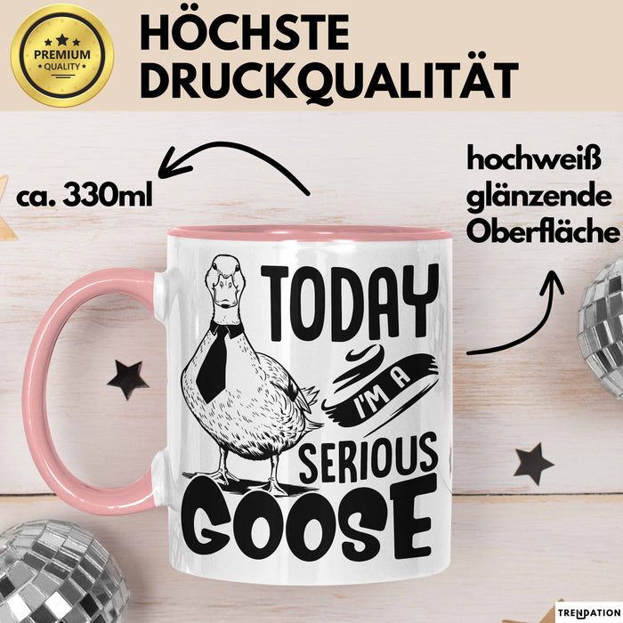 Gans Tasse Geschenk Today I Am A Serious Goose Kaffee-Becher Rosa Trendation