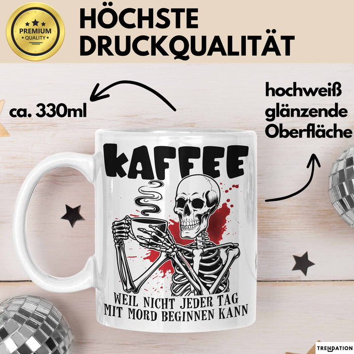 Humor Tasse Geschenk Mit Spruch Kaffee Weil Nicht Jeder Tag Mit Mord Beginnen Kann Sarkasmus Kaffee-Becher Weiß Trendation