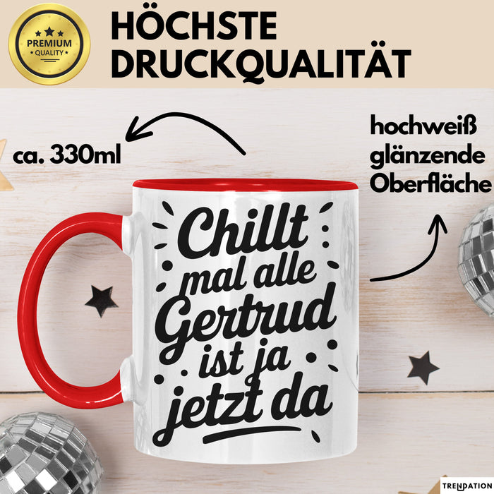 Gertrud Tasse Geschenk Chillt Mal Alle Gertrud Ist Ja Jetzt Da Geschenkidee Becher mit Name Rot Trendation