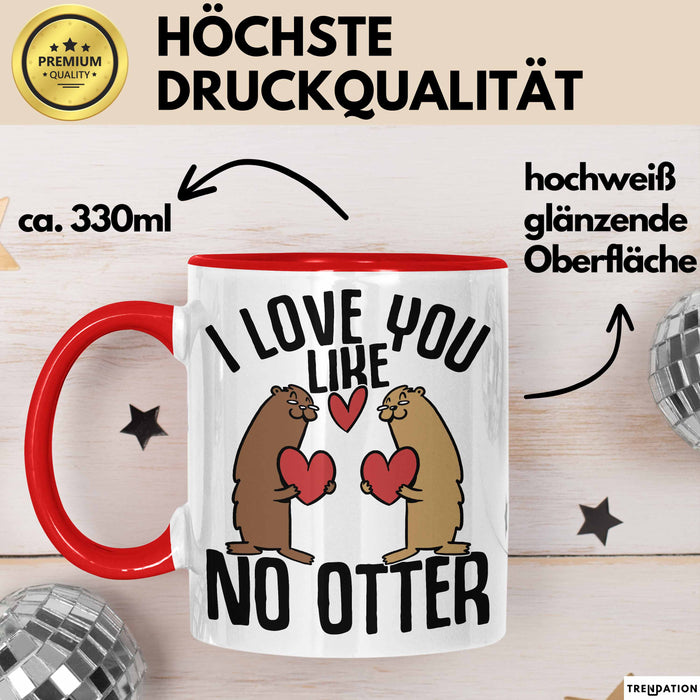 Valentinstag Tasse Geschenk I Love You Like No Otter Geschenkidee Freundin Freund Liebe zum Valentinstag Kaffee-Becher Rot Trendation