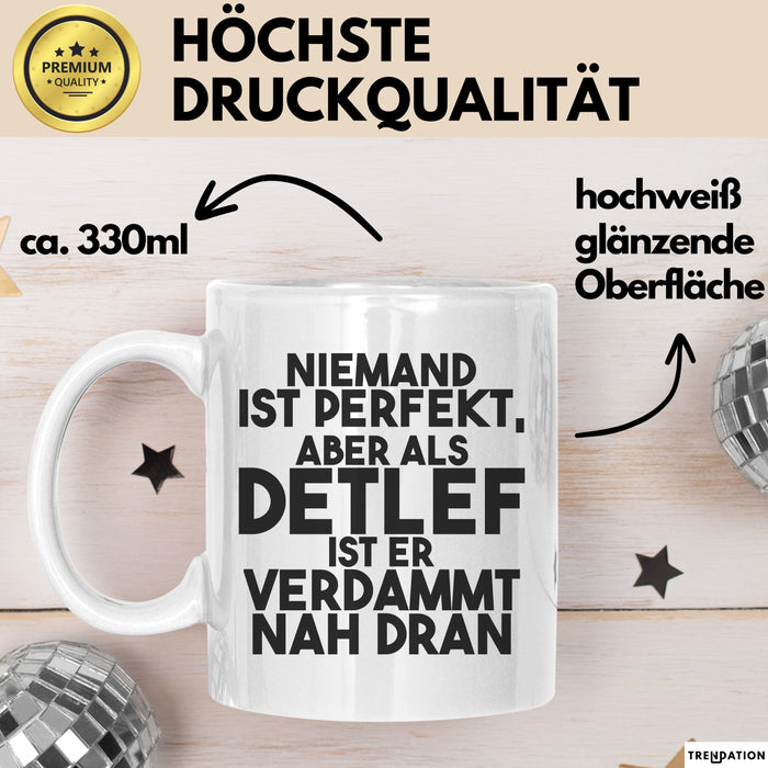 Detlef Tasse Niemand Ist Perfekt, Aber Als Detlef Ist Er Verdammt Nah Dran Weiß Trendation