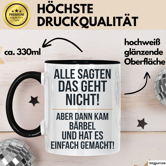 Bärbel Tasse Geschenk Alle Sagten Das Geht Nicht Aber Dann Kam Bärbel Und Hat Es Einfach Gemacht Geschenkidee Becher mit Name Schwarz Trendation