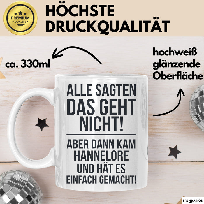 Hannelore Tasse Geschenk Alle Sagten Das Geht Nicht Aber Dann Kam Hannelore Und Hat Es Einfach Gemacht Geschenkidee Becher mit Name Weiß Trendation