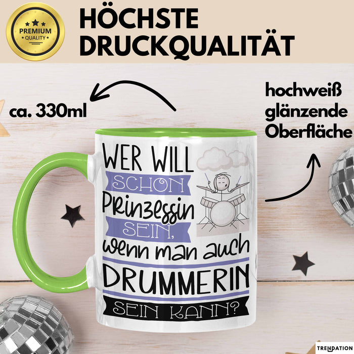 Drummerin Tasse Geschenk Spruch Wer Will Schon Prinzessin Sein Wenn Man Auch Drummerin Sein Kann Grün Trendation