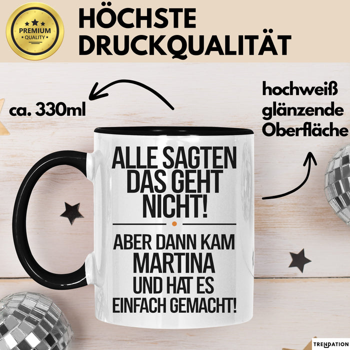 Martina Tasse Geschenk Alle Sagten Das Geht Nicht Aber Dann Kam Martina Und Hat Es Einfach Gemacht Geschenkidee Becher mit Name Schwarz Trendation