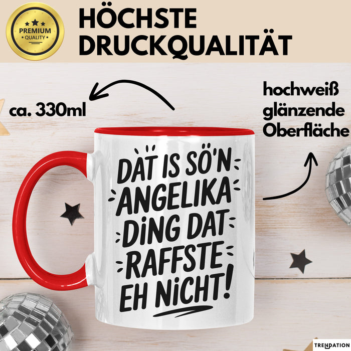 Angelika Tasse Geschenk Dat Is So'n Angelika Ding Dat Raffste Eh Nicht Geschenkidee Becher mit Name Rot Trendation