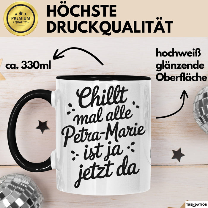 Petra-Marie Tasse Geschenk Chillt Mal Alle Petra-Marie Ist Ja Jetzt Da Geschenkidee Becher mit Name Schwarz Trendation