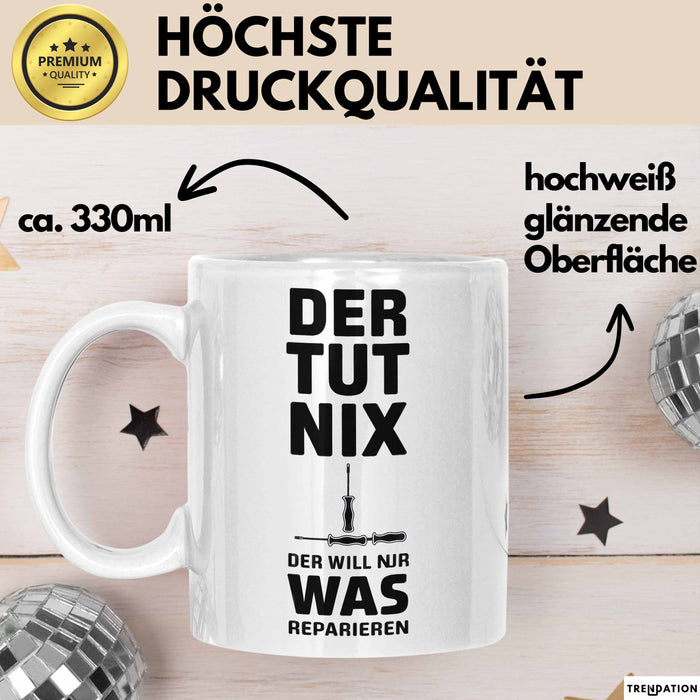 Handwerker Reparateur Tasse Geschenk Lustige Geschenkidee Spruch Der Tut Nix Der Will Nur Was Reparieren Weiß Trendation