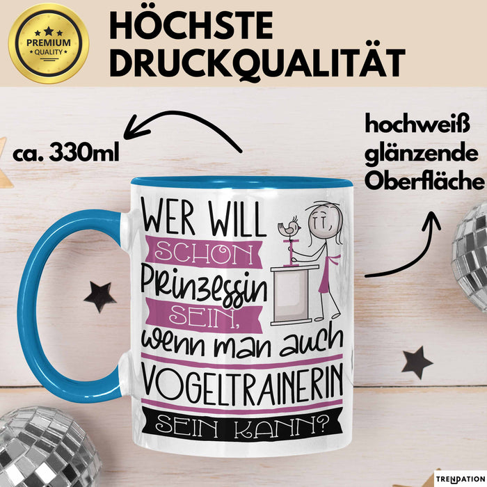 Vogeltrainerin Tasse Geschenk Spruch Wer Will Schon Prinzessin Sein Wenn Man Auch Vogeltrainerin Sein Kann Blau Trendation