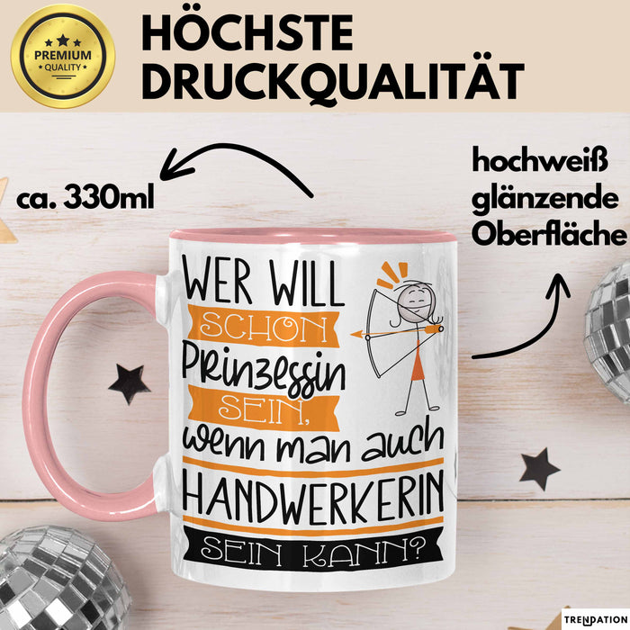 Handwerkerin Tasse Geschenk Spruch Wer Will Schon Prinzessin Sein Wenn Man Auch Handwerkerin Sein Kann Rosa Trendation