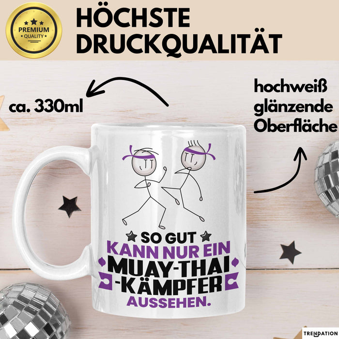 Muay-Thai-Kämpfer Geschenk Tasse So Gut Kann Nur Ein Muay-Thai-Kämpfer Aussehen Geschenkidee Kaffee-Becher Weiß Trendation