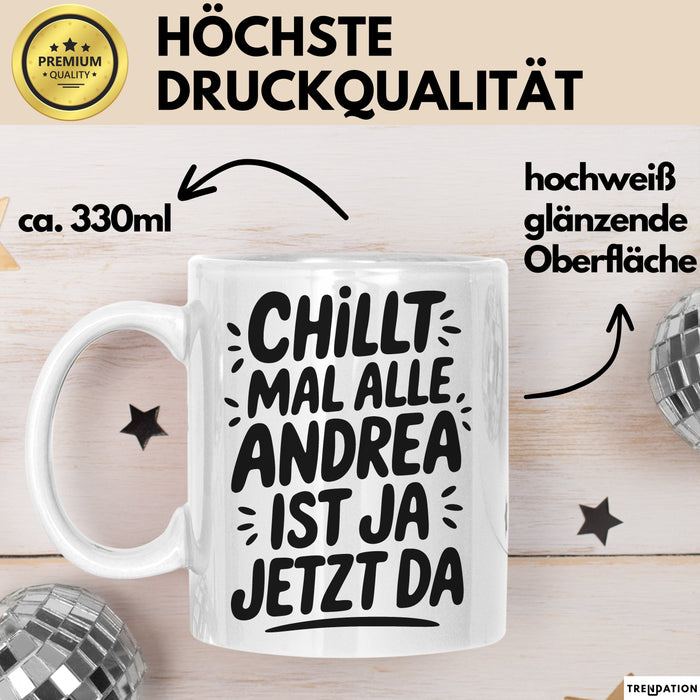 Andrea Tasse Geschenk Chillt Mal Alle Andrea Ist Ja Jetzt Da Geschenkidee Becher mit Name Weiß Trendation