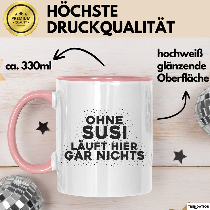 Susi Tasse Ohne Susi Laeuft Hier Gar Nichts Geschenk Rosa Trendation
