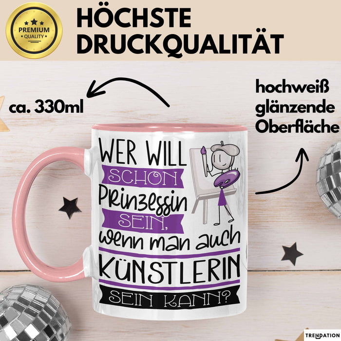 Künstlerin Tasse Geschenk Spruch Wer Will Schon Prinzessin Sein Wenn Man Auch Künstlerin Sein Kann Rosa Trendation